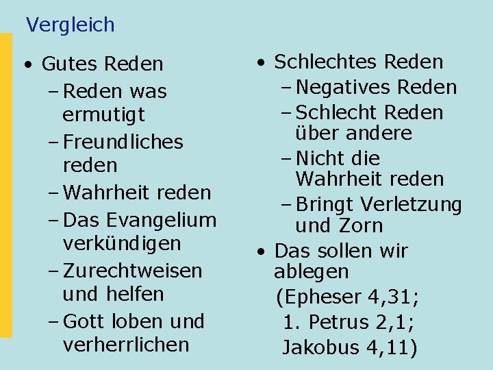Vergleich • Gutes Reden – Reden was ermutigt – Freundliches reden – Wahrheit reden