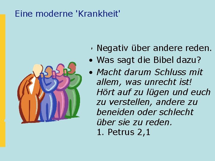 Eine moderne 'Krankheit' • Negativ über andere reden. • Was sagt die Bibel dazu?