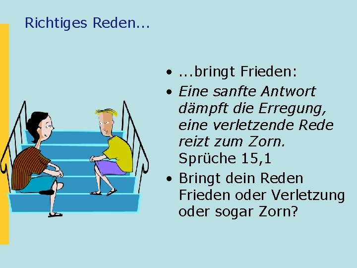 Richtiges Reden. . . • . . . bringt Frieden: • Eine sanfte Antwort