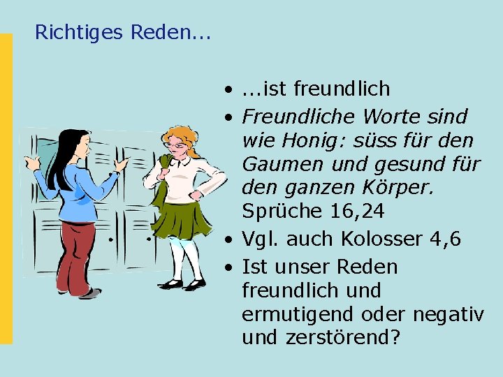 Richtiges Reden. . . • . . . ist freundlich • Freundliche Worte sind