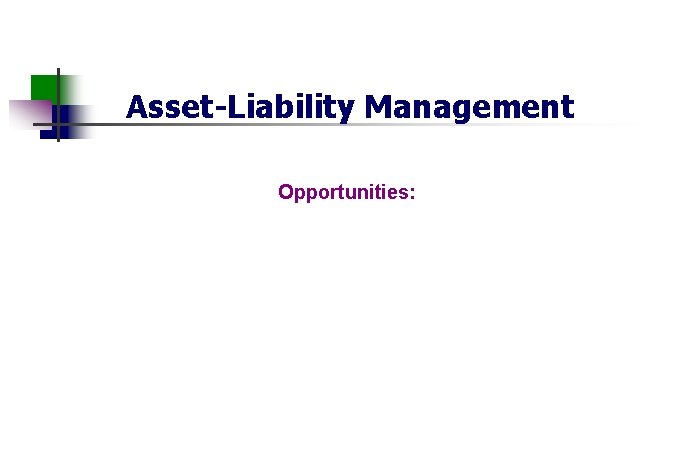 Asset-Liability Management Opportunities: 