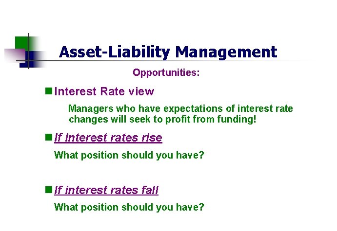 Asset-Liability Management Opportunities: n Interest Rate view Managers who have expectations of interest rate