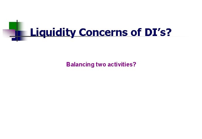 Liquidity Concerns of DI’s? Balancing two activities? 