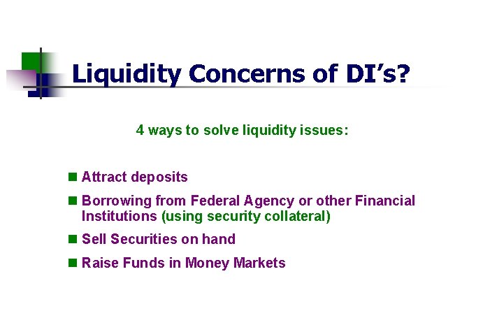 Liquidity Concerns of DI’s? 4 ways to solve liquidity issues: n Attract deposits n