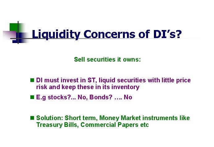 Liquidity Concerns of DI’s? Sell securities it owns: n DI must invest in ST,