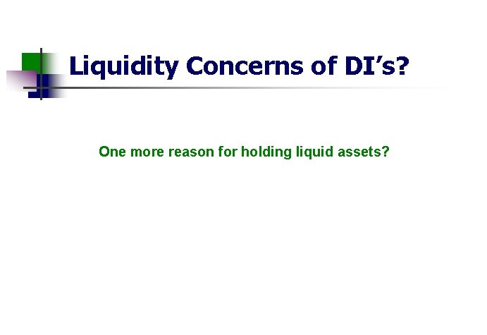 Liquidity Concerns of DI’s? One more reason for holding liquid assets? 