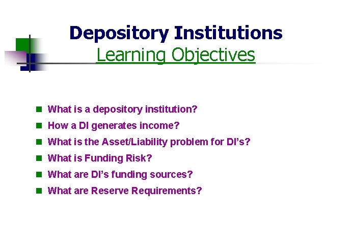 Depository Institutions Learning Objectives n What is a depository institution? n How a DI