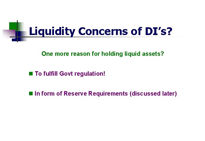 Liquidity Concerns of DI’s? One more reason for holding liquid assets? n To fulfill