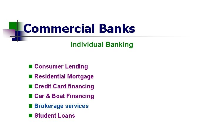 Commercial Banks Individual Banking n Consumer Lending n Residential Mortgage n Credit Card financing