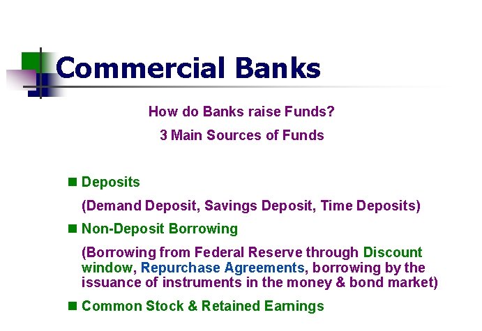 Commercial Banks How do Banks raise Funds? 3 Main Sources of Funds n Deposits