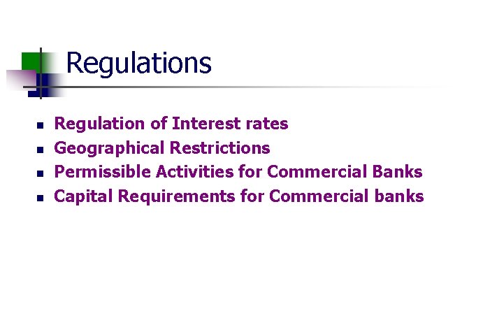 Regulations n n Regulation of Interest rates Geographical Restrictions Permissible Activities for Commercial Banks
