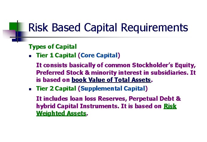 Risk Based Capital Requirements Types of Capital n Tier 1 Capital (Core Capital) n