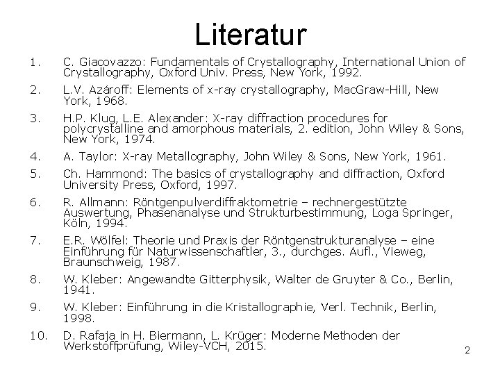 Literatur 1. C. Giacovazzo: Fundamentals of Crystallography, International Union of Crystallography, Oxford Univ. Press,