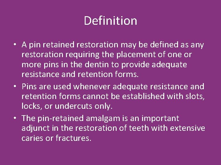 Definition • A pin retained restoration may be defined as any restoration requiring the