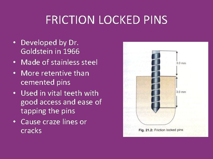 FRICTION LOCKED PINS • Developed by Dr. Goldstein in 1966 • Made of stainless