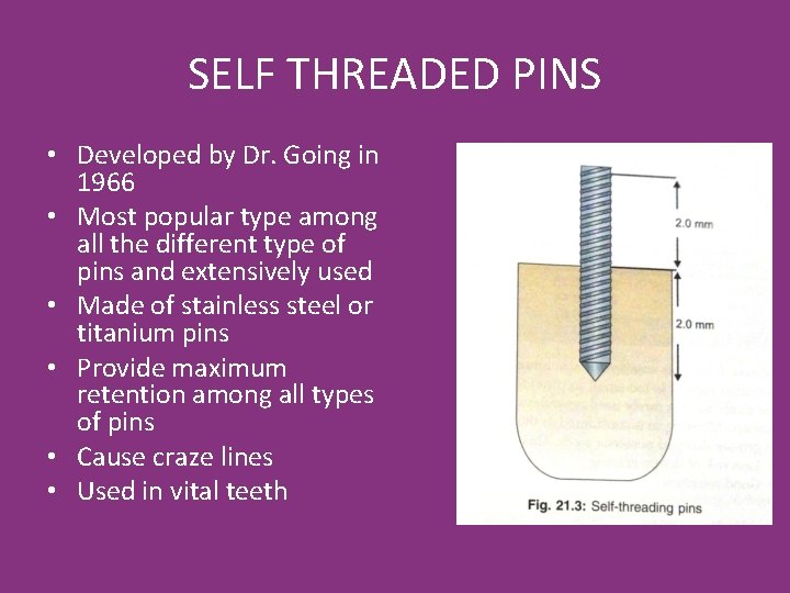 SELF THREADED PINS • Developed by Dr. Going in 1966 • Most popular type