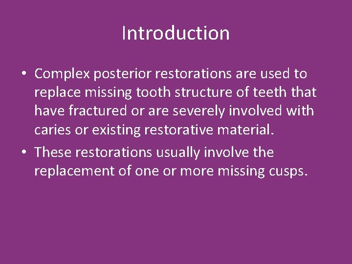 Introduction • Complex posterior restorations are used to replace missing tooth structure of teeth