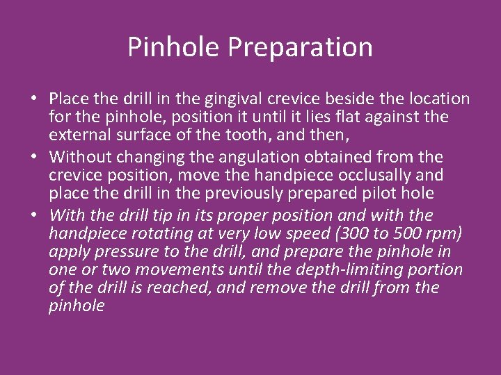 Pinhole Preparation • Place the drill in the gingival crevice beside the location for