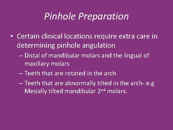 Pinhole Preparation • Certain clinical locations require extra care in determining pinhole angulation –
