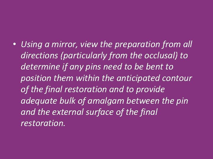  • Using a mirror, view the preparation from all directions (particularly from the