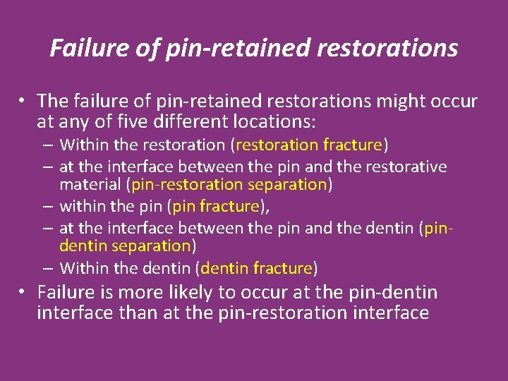 Failure of pin-retained restorations • The failure of pin-retained restorations might occur at any