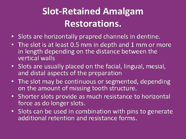 Slot-Retained Amalgam Restorations. • Slots are horizontally prapred channels in dentine. • The slot