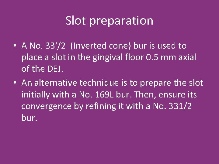 Slot preparation • A No. 33'/2 (Inverted cone) bur is used to place a