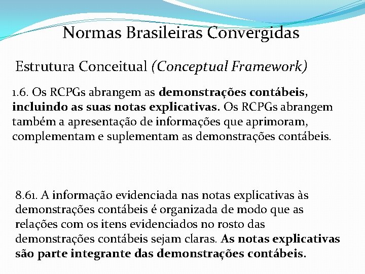 Normas Brasileiras Convergidas Estrutura Conceitual (Conceptual Framework) 1. 6. Os RCPGs abrangem as demonstrações