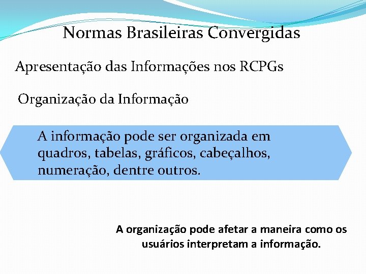 Normas Brasileiras Convergidas Apresentação das Informações nos RCPGs Organização da Informação A informação pode