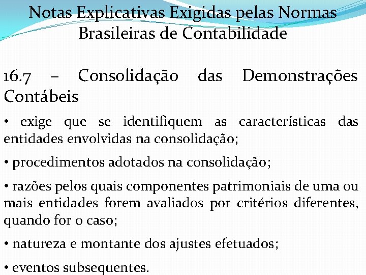 Notas Explicativas Exigidas pelas Normas Brasileiras de Contabilidade 16. 7 – Consolidação Contábeis das