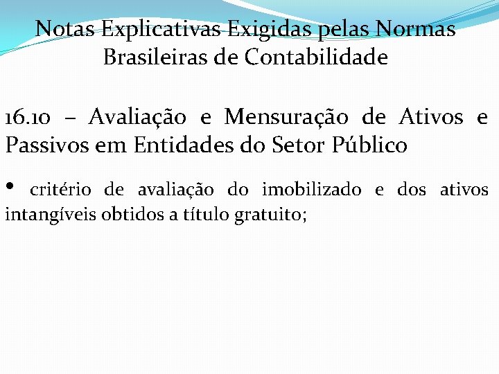 Notas Explicativas Exigidas pelas Normas Brasileiras de Contabilidade 16. 10 – Avaliação e Mensuração