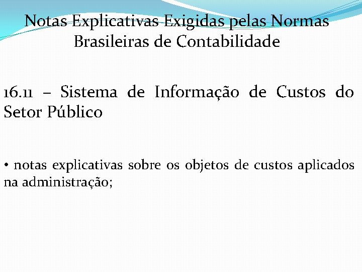 Notas Explicativas Exigidas pelas Normas Brasileiras de Contabilidade 16. 11 – Sistema de Informação