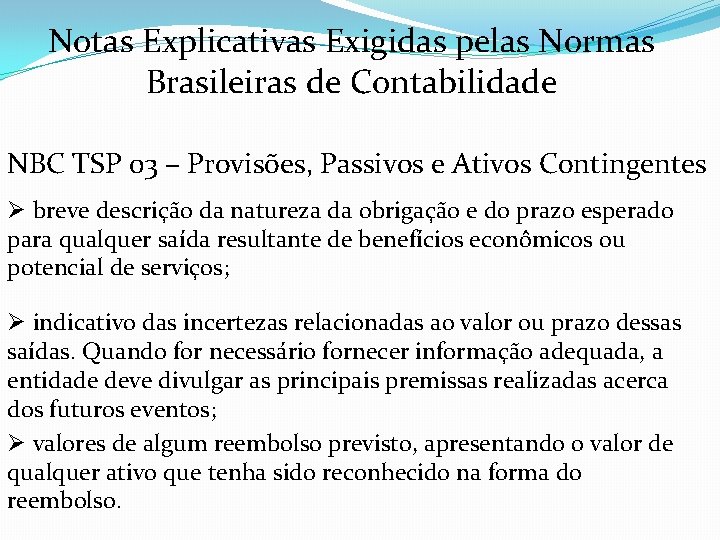 Notas Explicativas Exigidas pelas Normas Brasileiras de Contabilidade NBC TSP 03 – Provisões, Passivos