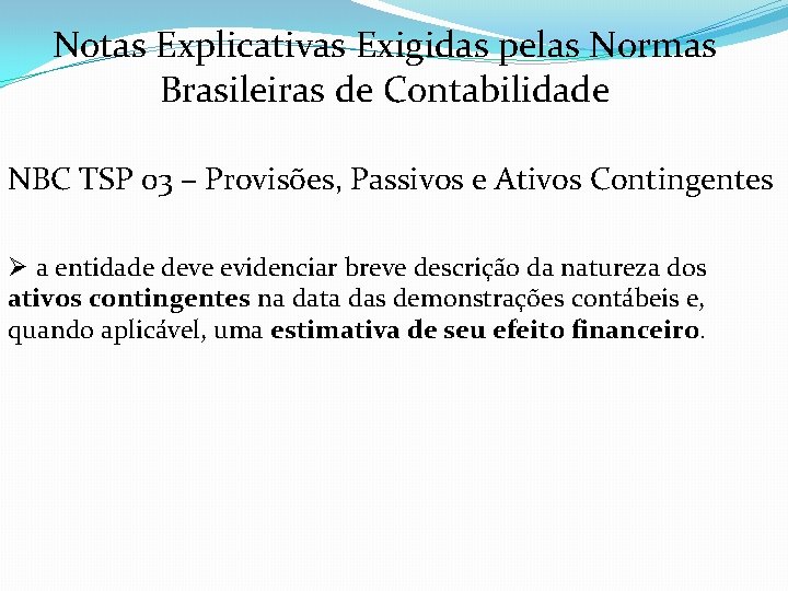 Notas Explicativas Exigidas pelas Normas Brasileiras de Contabilidade NBC TSP 03 – Provisões, Passivos