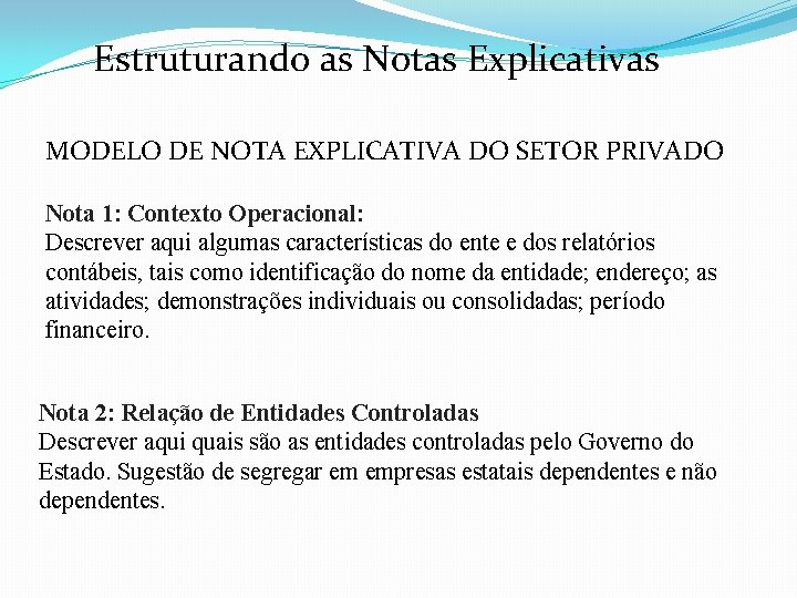 Estruturando as Notas Explicativas MODELO DE NOTA EXPLICATIVA DO SETOR PRIVADO Nota 1: Contexto