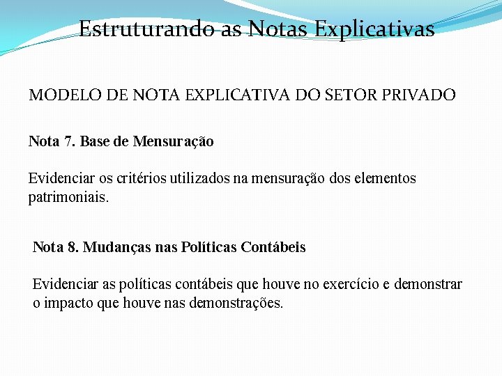 Estruturando as Notas Explicativas MODELO DE NOTA EXPLICATIVA DO SETOR PRIVADO Nota 7. Base