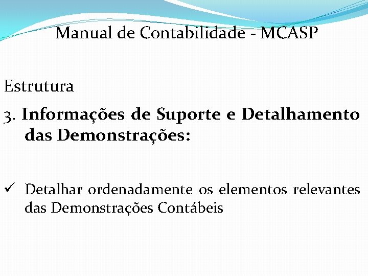 Manual de Contabilidade - MCASP Estrutura 3. Informações de Suporte e Detalhamento das Demonstrações: