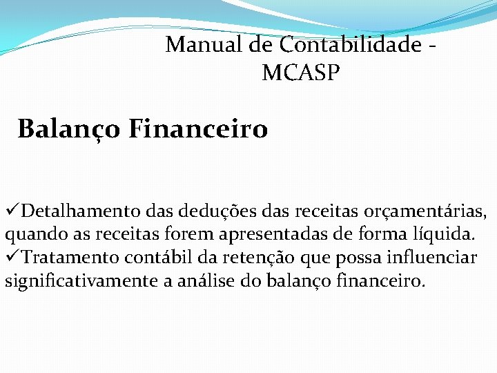 Manual de Contabilidade MCASP Balanço Financeiro üDetalhamento das deduções das receitas orçamentárias, quando as