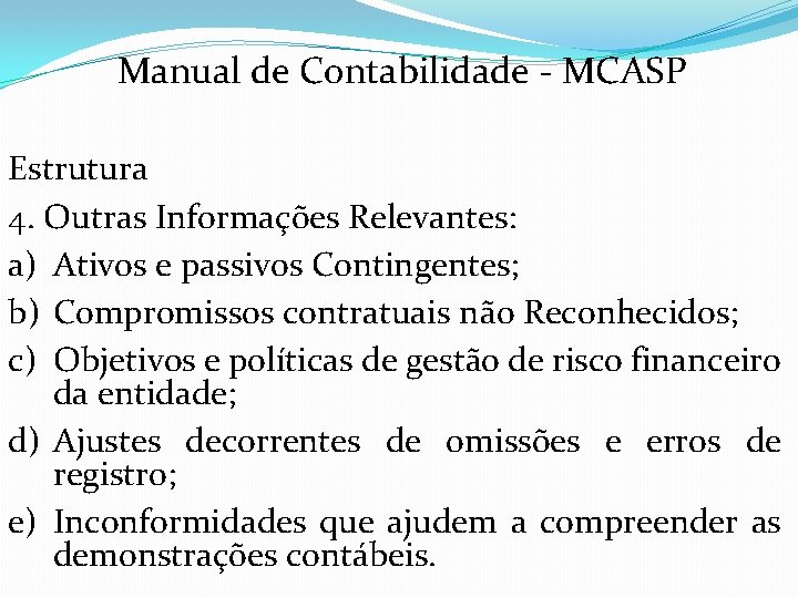 Manual de Contabilidade - MCASP Estrutura 4. Outras Informações Relevantes: a) Ativos e passivos