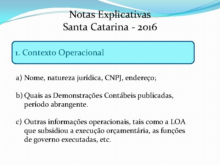 Notas Explicativas Santa Catarina - 2016 1. Contexto Operacional a) Nome, natureza jurídica, CNPJ,