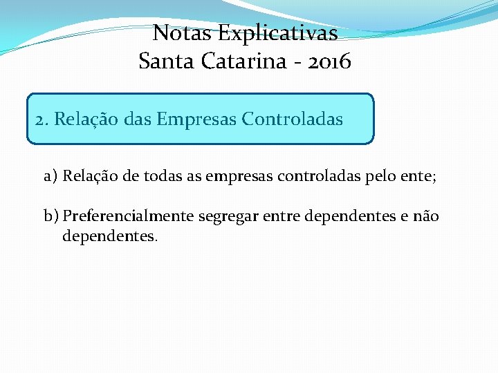 Notas Explicativas Santa Catarina - 2016 2. Relação das Empresas Controladas a) Relação de