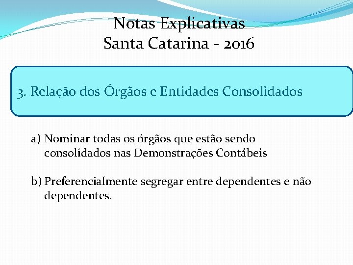 Notas Explicativas Santa Catarina - 2016 3. Relação dos Órgãos e Entidades Consolidados a)