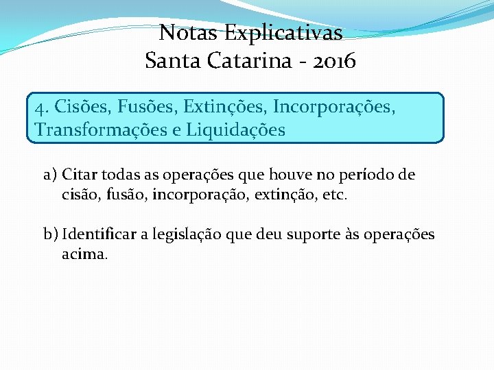 Notas Explicativas Santa Catarina - 2016 4. Cisões, Fusões, Extinções, Incorporações, Transformações e Liquidações