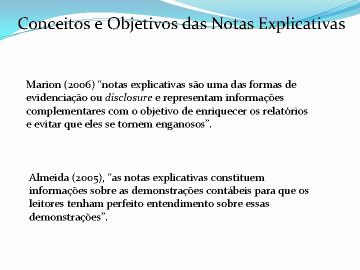 Conceitos e Objetivos das Notas Explicativas Marion (2006) “notas explicativas são uma das formas