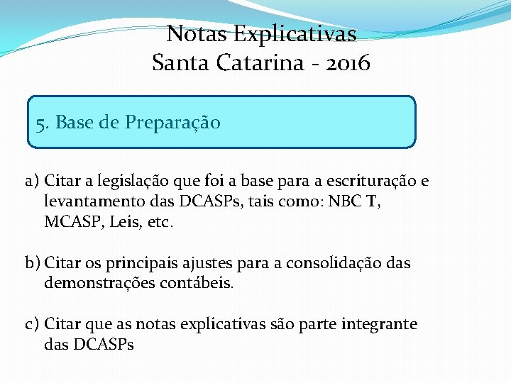 Notas Explicativas Santa Catarina - 2016 5. Base de Preparação a) Citar a legislação