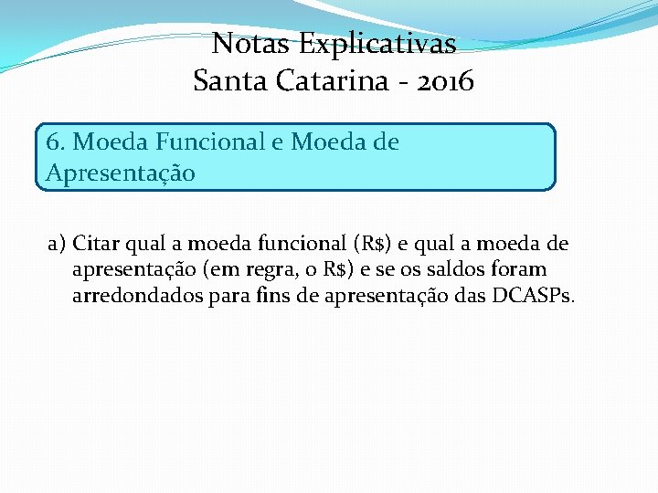 Notas Explicativas Santa Catarina - 2016 6. Moeda Funcional e Moeda de Apresentação a)