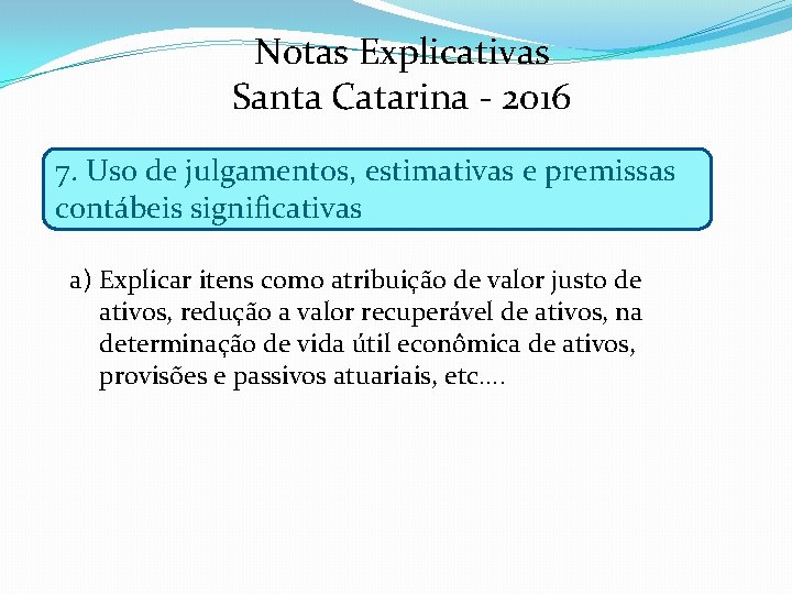 Notas Explicativas Santa Catarina - 2016 7. Uso de julgamentos, estimativas e premissas contábeis