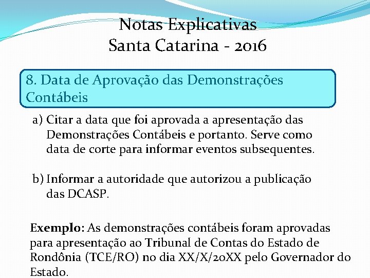 Notas Explicativas Santa Catarina - 2016 8. Data de Aprovação das Demonstrações Contábeis a)