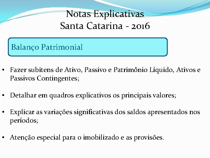 Notas Explicativas Santa Catarina - 2016 Balanço Patrimonial • Fazer subitens de Ativo, Passivo