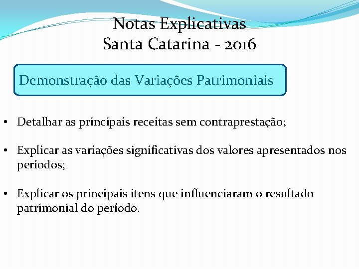 Notas Explicativas Santa Catarina - 2016 Demonstração das Variações Patrimoniais • Detalhar as principais